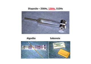 Diapasão – 256Hz, 126Hz, 512Hz
Algodão Sabonete
 