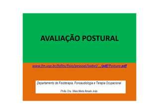 AVALIAÇÃO POSTURAL
www.fm.usp.br/fofito/fisio/pessoal/isabel/.../pdf/Postura.pdf
 