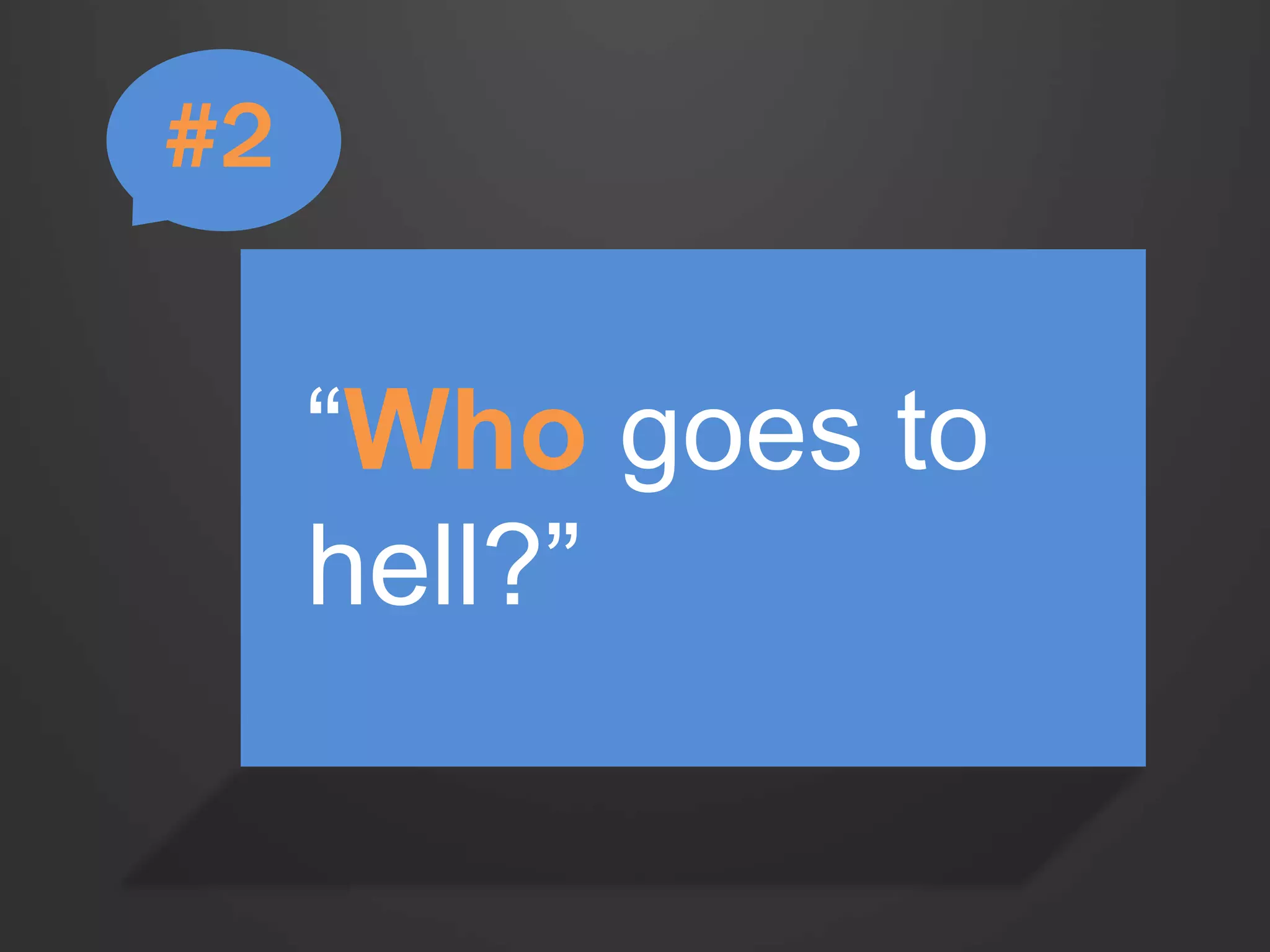 “Who goes to 
hell?” 
#2 
 