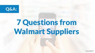 1
7 Questions from
Walmart Suppliers
Q&A:
 