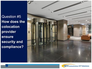 Question #5
How does the
colocation
provider
ensure
security and
compliance?
 