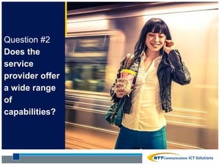 Question #2
Does the
service
provider offer
a wide range
of
capabilities?
 
