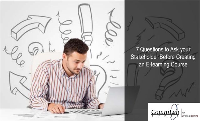 7 Questions to Ask the Stakeholder Before Creating an Online Course