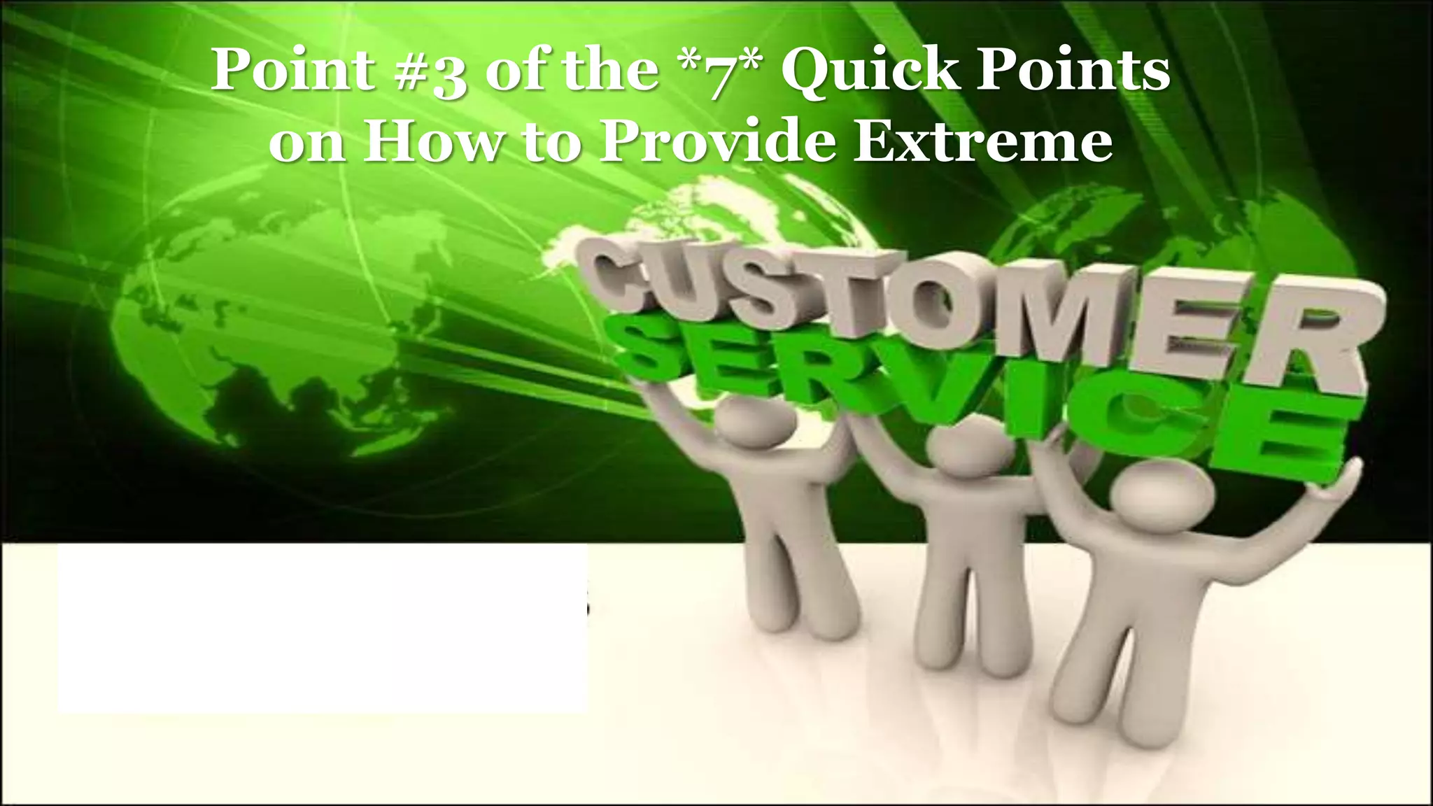 Point #3 of the *7* Quick Points
on How to Provide Extreme
 