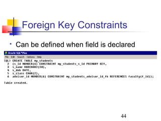 44
 Can be defined when field is declared
Foreign Key Constraints
 