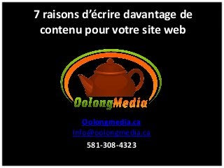 7 raisons d’écrire davantage de
contenu pour votre site web
Oolongmedia.ca
Info@oolongmedia.ca
581-308-4323
 