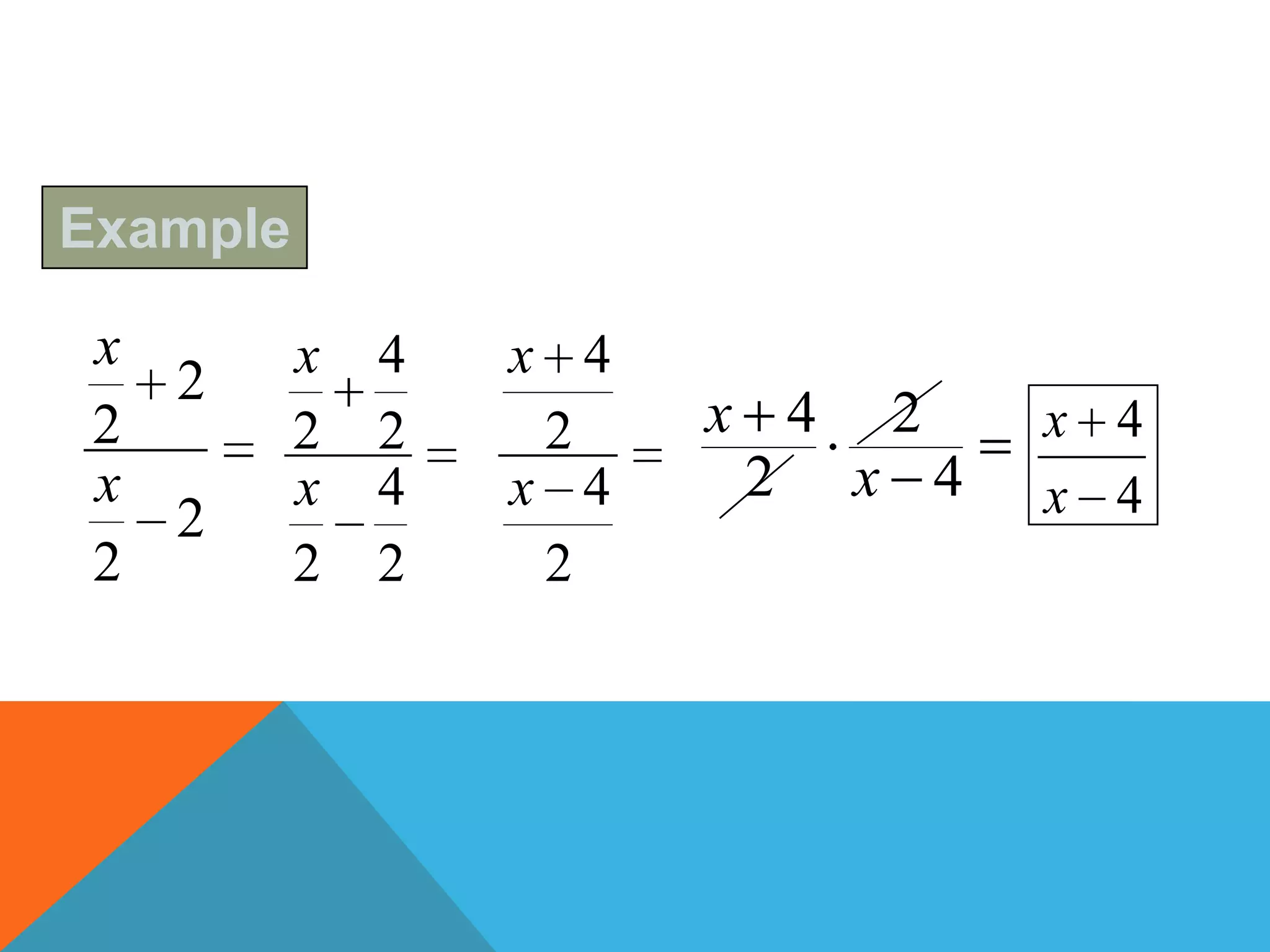 Example

 x        x   4   x 4
   2
 2        2   2    2    x 4 2    x 4
 x        x   4   x 4    2 x 4   x 4
   2
 2        2   2    2
 