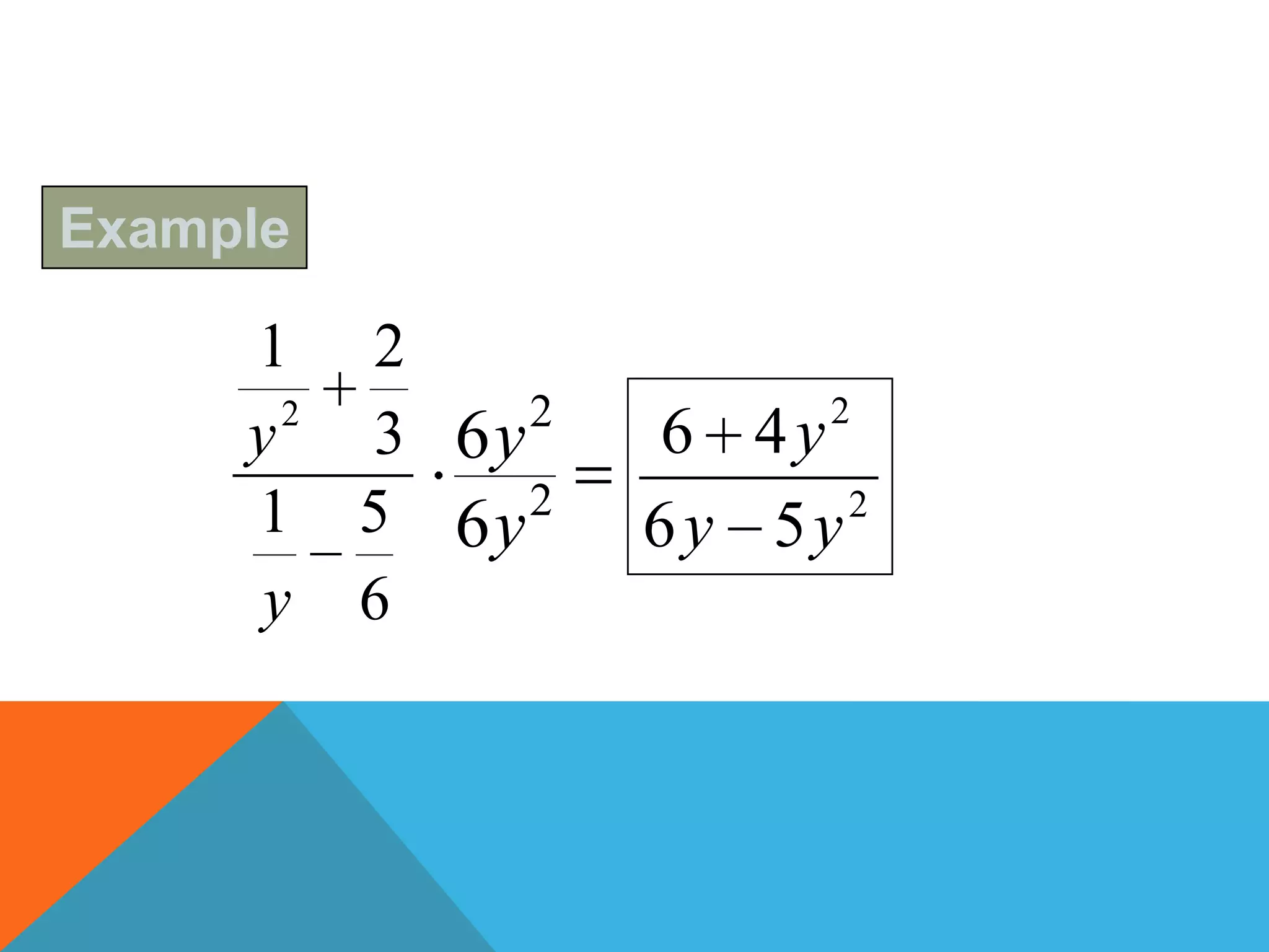 Example

     1 2
       2      2        2
     y   3 6y     6 4y
     1 5 6y2      6y 5y 2

      y 6
 