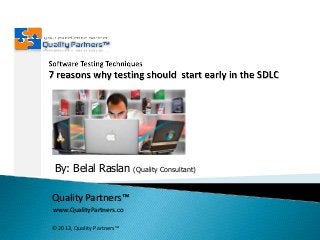 By: Belal Raslan
Quality Partners™
www.QualityPartners.co
© 2013, Quality Partners™

(Quality Consultant)

 