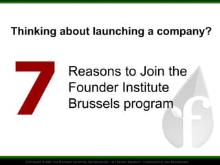 Thinking about launching a company?
Reasons to Join the
Founder Institute
Brussels program
 