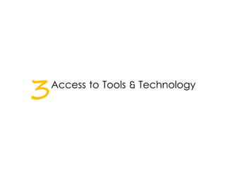 3Access to Tools & Technology
 