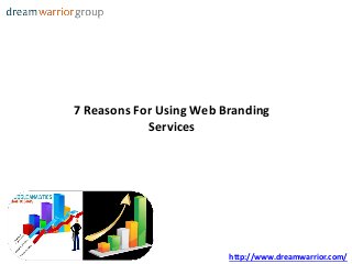 7 Reasons For Using Web Branding
Services
http://www.dreamwarrior.com/
 