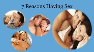7 Reasons Having Sex
 