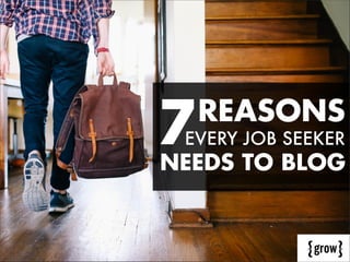 7

REASONS

EVERY JOB SEEKER

NEEDS TO BLOG

 