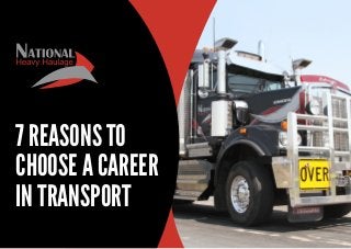7 REASONS TO
CHOOSE A CAREER
IN TRANSPORT
 