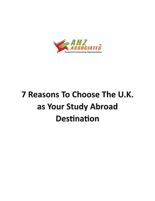 7 Reasons To Choose The U.K.
as Your Study Abroad
Destination
 