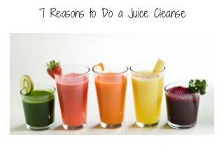 7 Reasons to Do a Juice Cleanse
 