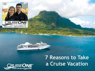 7 Reasons to Take
a Cruise Vacation
 
