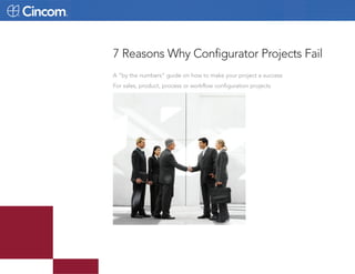 7 Reasons Why Configurator Projects Fail
A “by the numbers” guide on how to make your project a success
For sales, product, process or workflow configuration projects
 