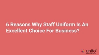 6 Reasons Why Staff Uniform Is An
Excellent Choice For Business?
 