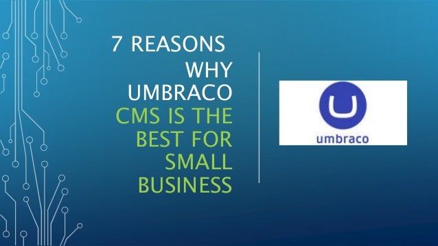7 REASONS
WHY
UMBRACO
CMS IS THE
BEST FOR
SMALL
BUSINESS
 