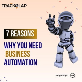 WHY YOU NEED
BUSINESS
AUTOMATION
7 REASONS
Swipe Right
 