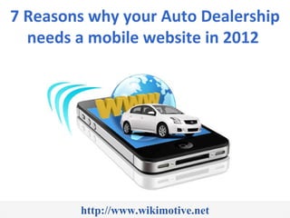 7 Reasons why your Auto Dealership needs a mobile website in 2012  http://www.wikimotive.net 