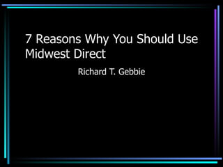 7 Reasons Why You Should Use Midwest Direct Richard T. Gebbie 