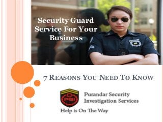 7 REASONS YOU NEED TO KNOW
Security Guard
Service For Your
Business
 