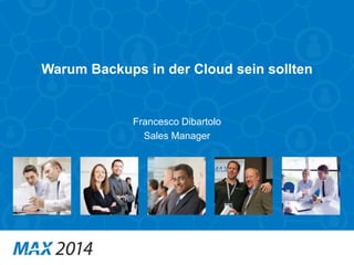 Warum Backups in der Cloud sein sollten 
Francesco Dibartolo 
Sales Manager 
 