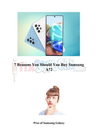 7 Reasons You Should You Buy Samsung
A72
Pros of Samsung Galaxy
 