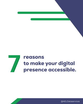 reasons
to make your digital
presence accessible.
7
7
@AELDataservices
 