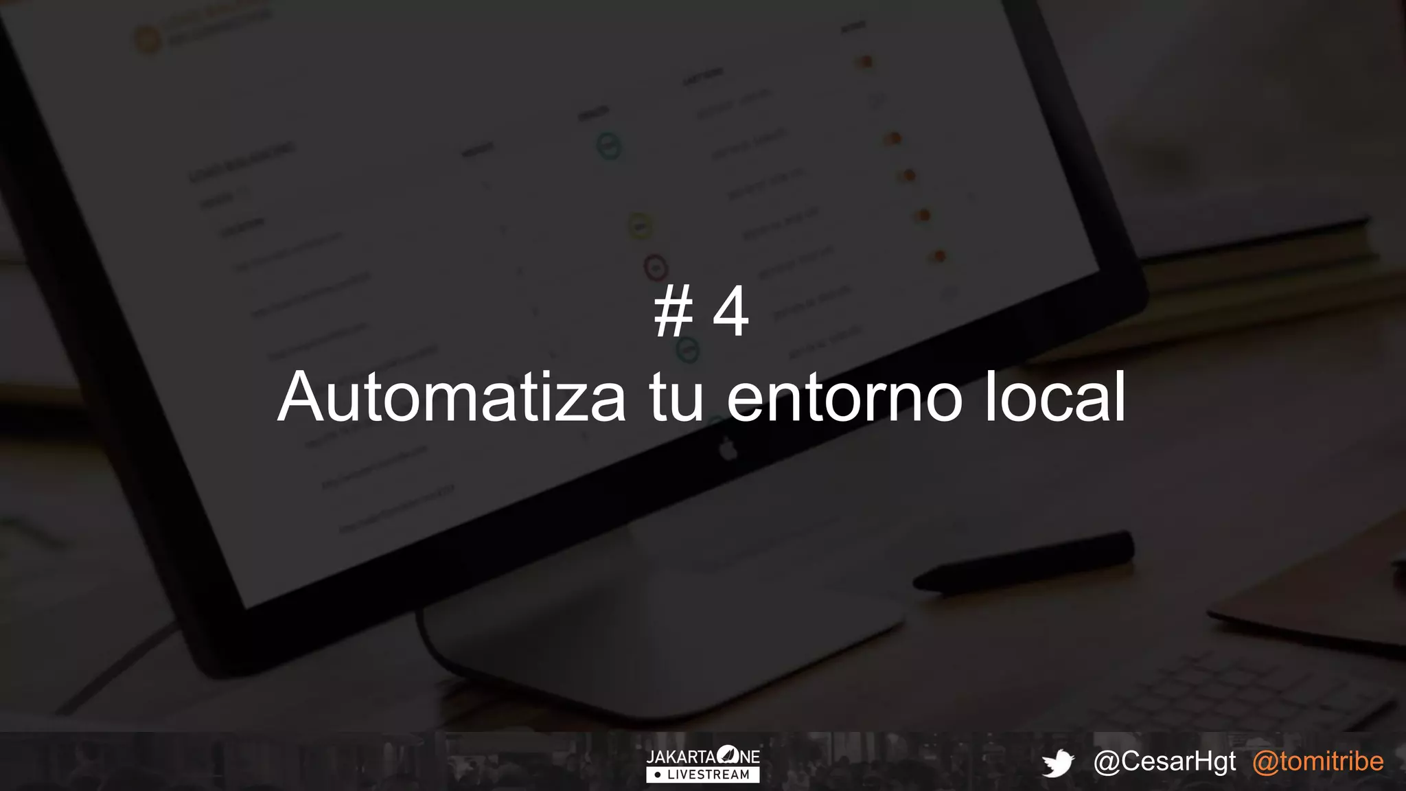 @CesarHgt @tomitribe
# 4
Automatiza tu entorno local
 