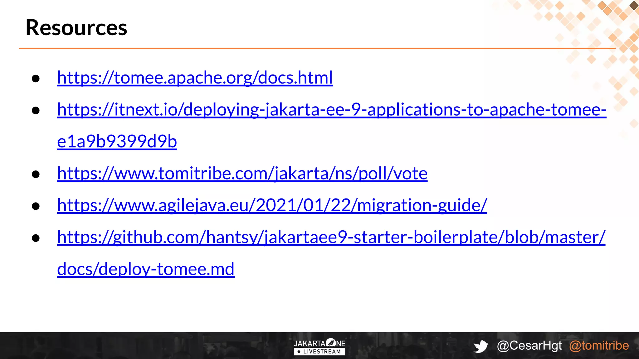 @CesarHgt @tomitribe
● https://tomee.apache.org/docs.html
● https://itnext.io/deploying-jakarta-ee-9-applications-to-apache-tomee-
e1a9b9399d9b
● https://www.tomitribe.com/jakarta/ns/poll/vote
● https://www.agilejava.eu/2021/01/22/migration-guide/
● https://github.com/hantsy/jakartaee9-starter-boilerplate/blob/master/
docs/deploy-tomee.md
Resources
 