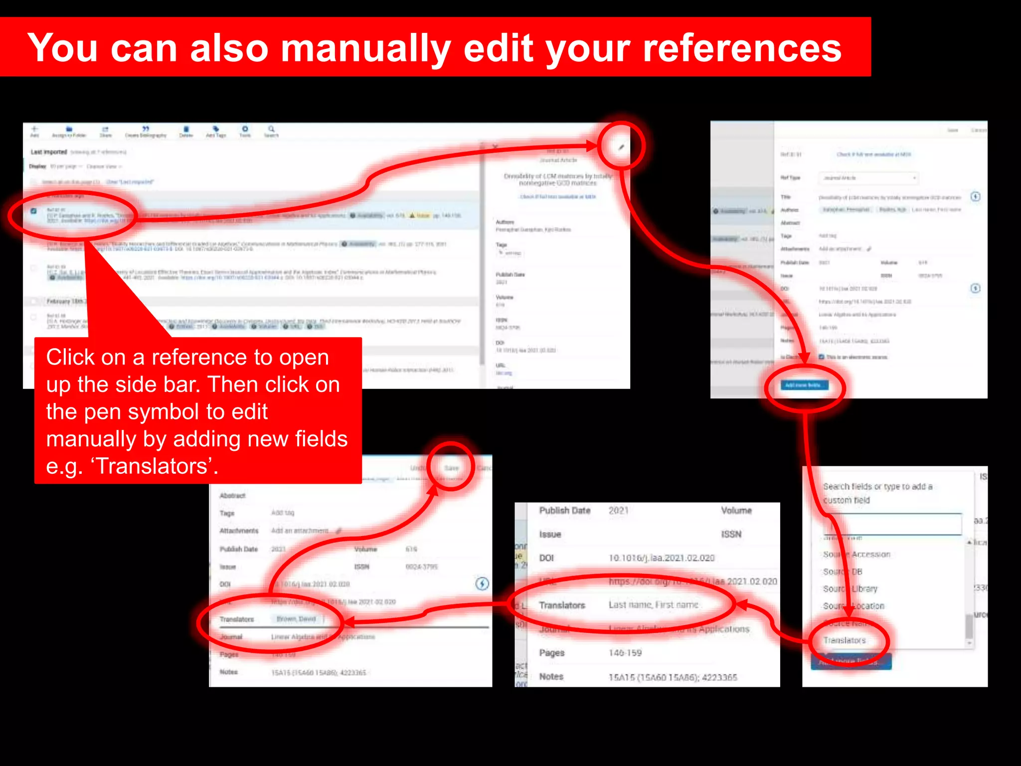 You can also manually edit your references
Click on a reference to open
up the side bar. Then click on
the pen symbol to edit
manually by adding new fields
e.g. ‘Translators’.
 