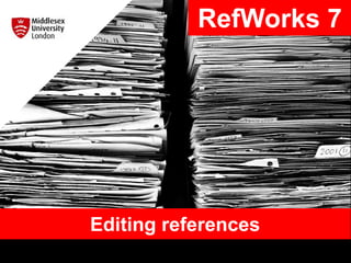 Editing references
RefWorks 7
 