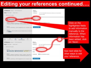 Editing your references continued….
Click on the
highlighted fields
to add information
manually to the
reference. When
inf...