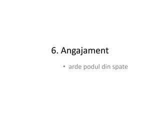 6. Angajament
  • arde podul din spate
 