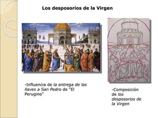 Los desposorios de la Virgen
-Influencia de la entrega de las
llaves a San Pedro de “El
Perugino”
-Composición
de los
desposorios de
la Virgen
 