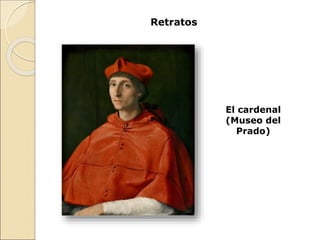 Retratos
El cardenal
(Museo del
Prado)
 