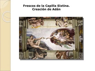 Frescos de la Capilla Sixtina.
Creación de Adán
 