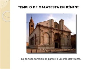 TEMPLO DE MALATESTA EN RÍMINI
-La portada también se parece a un arco del triunfo.
 