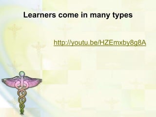 Learners come in many types
http://youtu.be/HZEmxby8g8A
