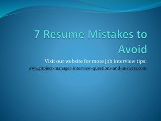 Visit our website for more job interview tips:
www.project-manager-interview-questions-and-answers.com
 
