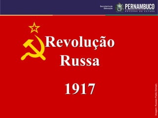 Imagem:
Russian
Public
Domain.
Revolução
Russa
1917
 