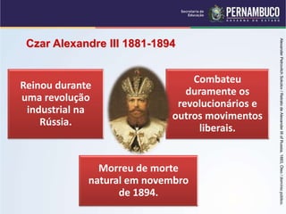 Reinou durante
uma revolução
industrial na
Rússia.
Combateu
duramente os
revolucionários e
outros movimentos
liberais.
Morreu de morte
natural em novembro
de 1894.
Czar Alexandre III 1881-1894
Alexander
Petrovitch
Sokolov
/
Retrato
de
Alexander
III
of
Russia,
1883,
Óleo
/
domínio
público.
 
