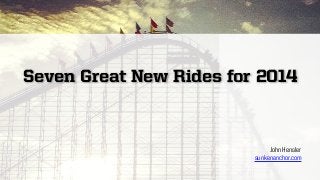 Seven Great New Rides for 2014
John Hensler
sunkenanchor.com
 