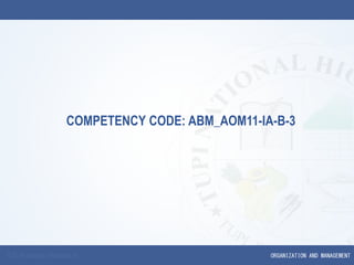 ORGANIZATION AND MANAGEMENT
COMPETENCY CODE: ABM_AOM11-IA-B-3
 
