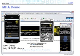 Mobile Portal



MPA Demo




     MPA Demo
     http://PEC2010.com

18                        © 2010 IBM Corporation
 
