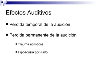 Efectos Auditivos Perdida temporal de la audición Perdida permanente de la audición Trauma acústicos Hipoacusia por ruido 